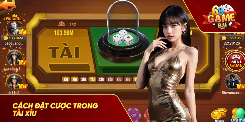 cách đặt cược trong tài xỉu 68 game bài