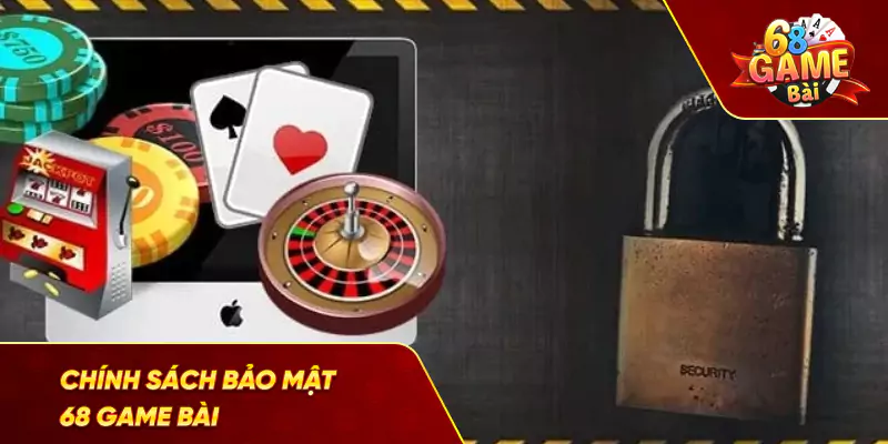 chính sách bảo mật 68 game bài