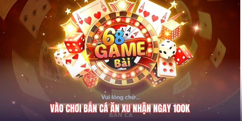 Chơi ngay Bắn cá ăn xu sau khi tạo tài khoản để nhận 100K